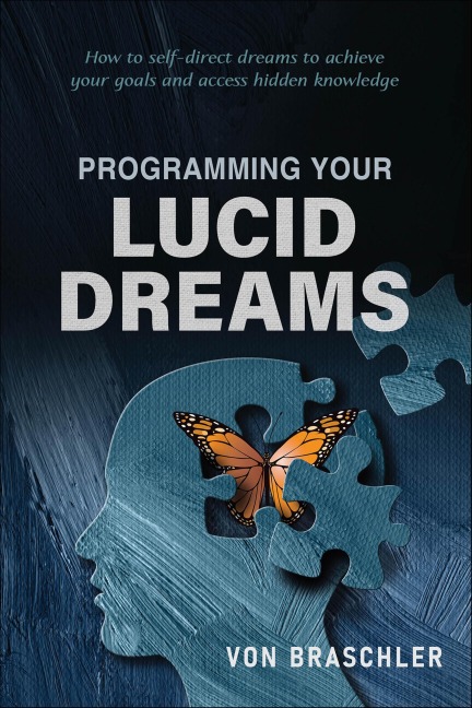 Programming Your Lucid Dreams - Von Braschler