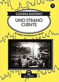 Uno strano cliente. Le indagini del commissario Martini - Gianna Baltaro
