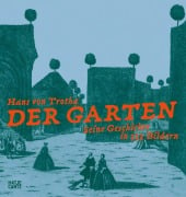 Der Garten. Seine Geschichte in 333 Bildern - Ein reich bebildertes Gartenbuch zur Geschichte und Kunst des Gartens - Hans Von Trotha