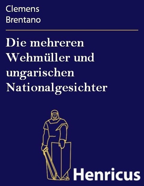 Die mehreren Wehmüller und ungarischen Nationalgesichter - Clemens Brentano