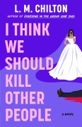 Cover-Bild zum Titel 'I Think We Should Kill Other People' von 'L M Chilton'