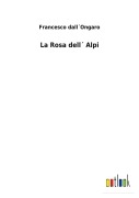 Cover-Bild zum Titel 'La Rosa dell¿ Alpi' von 'Francesco dall¿Ongaro'
