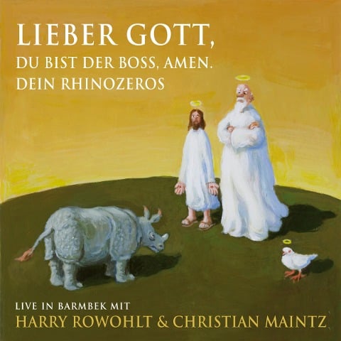 Lieber Gott, du bist der Boss, Amen. Dein Rhinozeros - Christian Maintz, Harry Rowohlt