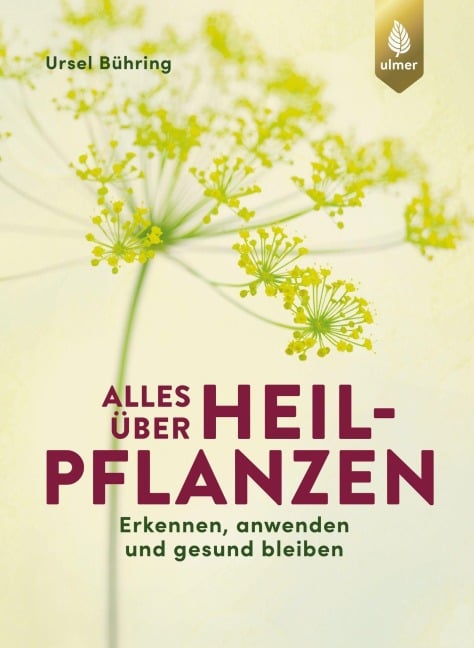 Alles über Heilpflanzen - Ursel Bühring