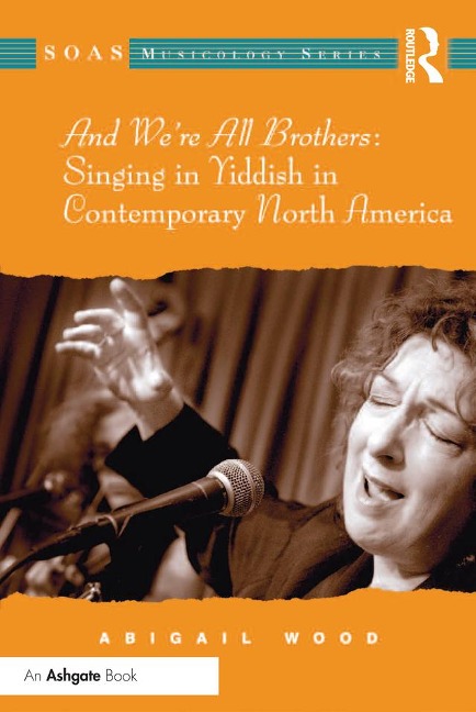 And We're All Brothers: Singing in Yiddish in Contemporary North America - Abigail Wood
