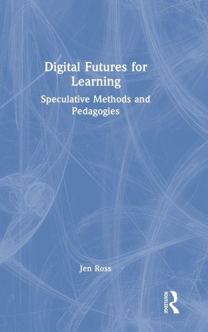 Digital Futures for Learning - Jen Ross