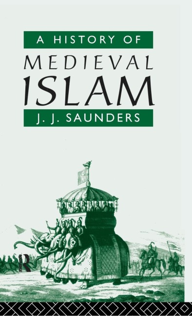 A History of Medieval Islam - John Joseph Saunders