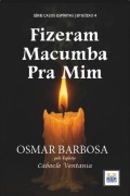 Cover-Bild zum Titel 'Fizeram Macumba pra Mim - Série Casos Espíritas - Episódio 4' von 'Barbosa Osmar'