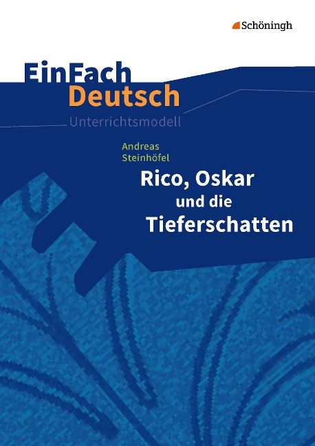 Rico, Oskar 01 und die Tieferschatten. EinFach Deutsch Unterrichtsmodelle - Andreas Steinhöfel, Sebastian Schulz