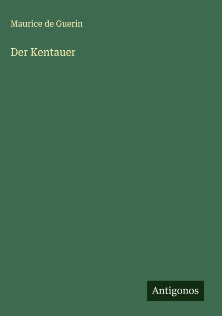 Der Kentauer - Maurice De Guerin