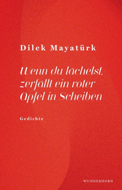 Wenn du lächelst, zerfällt ein roter Apfel in Scheiben - Dilek Mayatürk