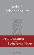Aphorismen zur Lebensweisheit - Arthur Schopenhauer, Georg Schwikart