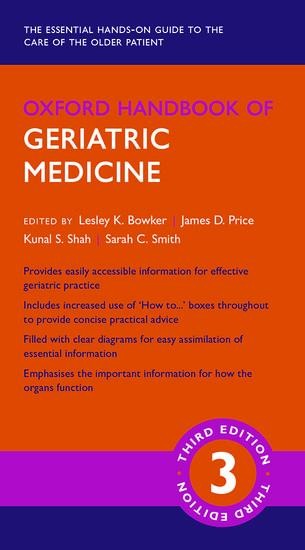 Oxford Handbook of Geriatric Medicine 3e - Lesley K Bowker, Kunal S Shah, James D Price, Sarah C Smith