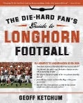 Cover-Bild zum Titel 'Die-Hard Fan's Guide to Longhorn Football' von 'Geoff Ketchum'