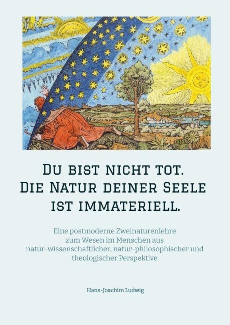 Du bist nicht tot. Die Natur deiner Seele ist immateriell. - Hans-Joachim Ludwig