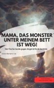 MAMA, DAS MONSTER UNTER MEINEM BETT IST WEG! Der freche Guide gegen Angst & Panik bei Kids - Jones Marlene Lisa Jones Marlene Lisa