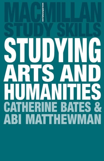 Studying Arts and Humanities - Catherine Bates, Abi Matthewman