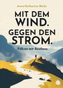 Cover-Bild zum Titel 'Mit dem Wind. Gegen den Strom.' von 'Anna-Katharina Börke'