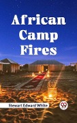 Cover-Bild zum Titel 'African Camp Fires' von 'White Stewart Edward'
