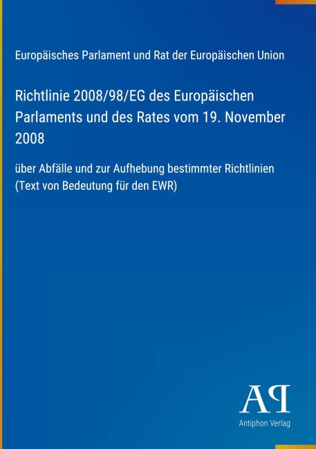 Richtlinie 2008/98/EG des Europäischen Parlaments und des Rates vom 19. November 2008 - Europäisches Parlament und Rat der Europäischen Union