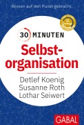Cover-Bild zum Titel '30 Minuten Selbstorganisation' von 'Detlef Koenig, Lothar J. Seiwert, Susanne Roth'