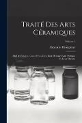 Cover-Bild zum Titel 'Traité Des Arts Céramiques: Ou Des Poteries, Considérées Dans Leur Histoire, Leur Pratique Et Leur Théorie; Volume 1' von 'Alexandre Brongniart'