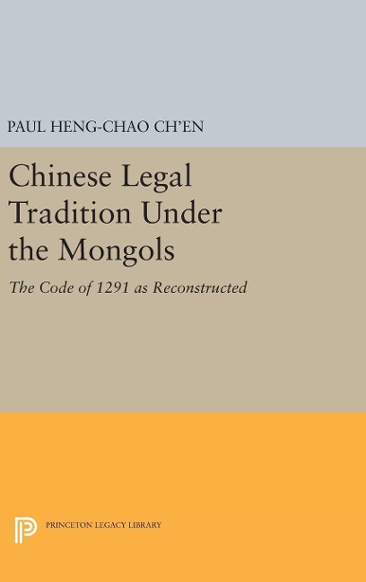 Chinese Legal Tradition Under the Mongols - Paul Heng-chao Ch'en