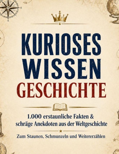 Kurioses Wissen: Geschichte - Dominik Mikulaschek