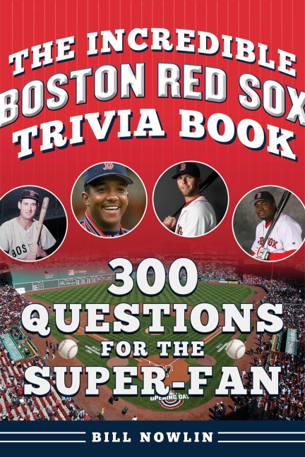 The Incredible Boston Red Sox Trivia Book - Bill Nowlin