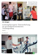 Cover-Bild zum Titel 'Leistungsbezogene Datenerhebung im gesundheitsorientierten Trainingsalltag, Band 1' von 'Urs Geiger'
