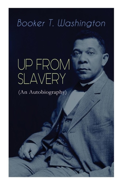 Up from Slavery (an Autobiography) - Booker T Washington