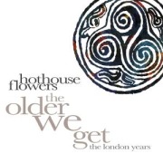 Cover-Bild zum Titel 'The Older We Get-The London Years 1987-1999' von 'Hothouse Flowers'