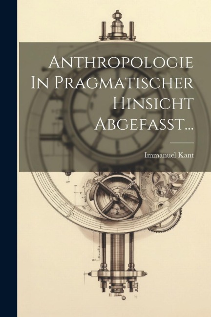 Anthropologie In Pragmatischer Hinsicht Abgefasst... - Immanuel Kant