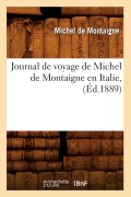 Journal de Voyage de Michel de Montaigne En Italie, (Éd.1889) - Michel De Montaigne