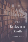 The Bookworm Sleuth - Vanessa Weddle