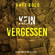 Cover-Bild zum Titel 'Kein Vergessen (Ein Nora Price FBI-Thriller ¿ Band 5)' von 'Kate Bold'