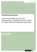 Cover-Bild zum Titel 'Is prior knowledge necessary for undergraduate computing courses? A study of courses offered by Mauritian universities' von 'Yeeshtdevisingh Hosanee'