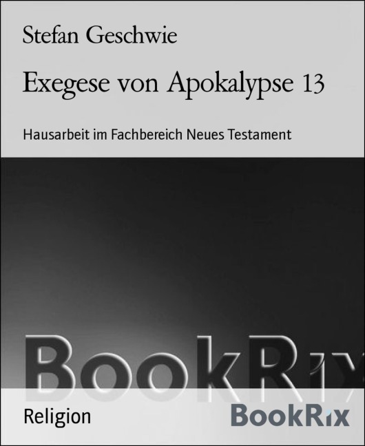 Exegese von Apokalypse 13 - Stefan Geschwie