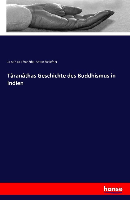 Târanâthas Geschichte des Buddhismus in Indien - Jo-na¿-pa T¿ran¿tha, Anton Schiefner