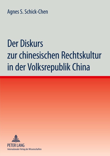 Der Diskurs zur chinesischen Rechtskultur in der Volksrepublik China - Agnes Schick-Chen