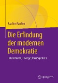 Die Erfindung der modernen Demokratie - Joachim Raschke