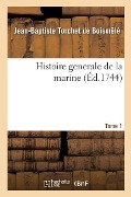 Cover-Bild zum Titel 'Histoire Generale de la Marine. Tome 1' von 'Jean-Baptiste Torchet de Boismêlé, Théodore de Blois, Claude-Étienne Bourdot de Richebourg, Louis-Antoine Hérisset'