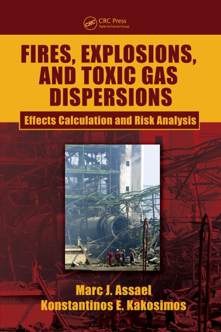 Fires, Explosions, and Toxic Gas Dispersions - Marc J. Assael, Konstantinos E. Kakosimos