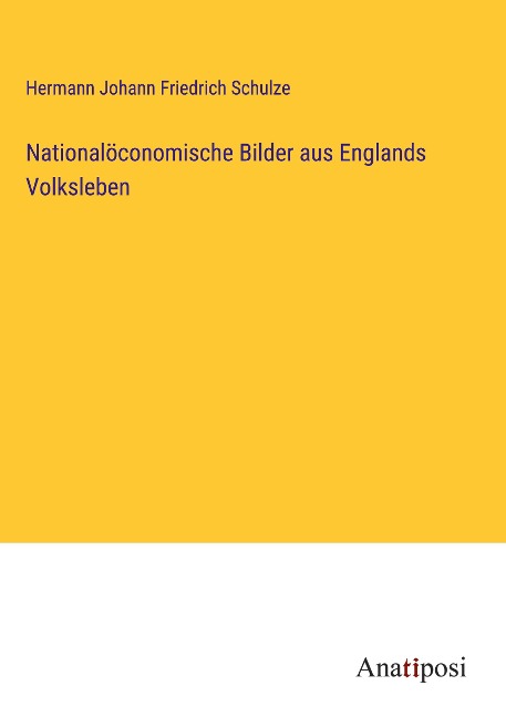 Nationalöconomische Bilder aus Englands Volksleben - Hermann Johann Friedrich Schulze