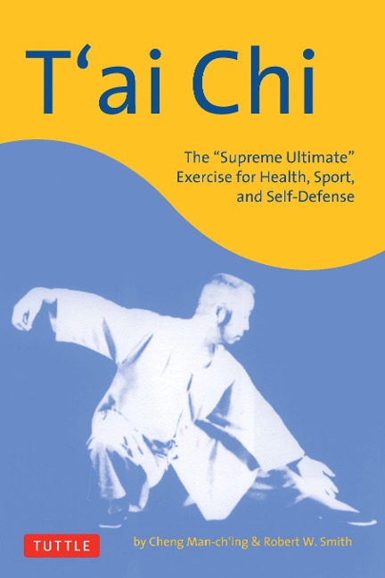T'Ai CHI - Cheng Man-Ch'ing, Robert W Smith