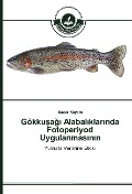 Cover-Bild zum Titel 'Gökku¿a¿¿ Alabal¿klar¿nda Fotoperiyod Uygulanmas¿n¿n' von 'Sezer Kayam'