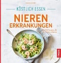 Köstlich essen Nierenerkrankungen - Barbara Börsteken
