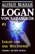 Logan von Sarangkôr: Logan und das Weltentor - Alfred Bekker