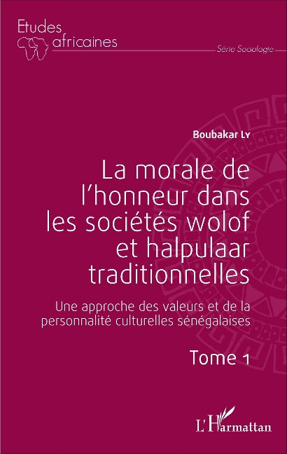 La morale de l'honneur dans les sociétés wolof et halpulaar traditionnelles (Tome 1) - Ly