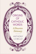 Cover-Bild zum Titel 'Origins of Catholic Words' von 'Anthony Lo Bello'